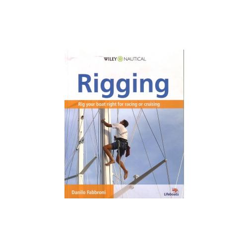 Rigging: Everything You Always Wanted To Know About The Ropes And The Rigging, The Winches And The Mast Of A Cruising Or Racing